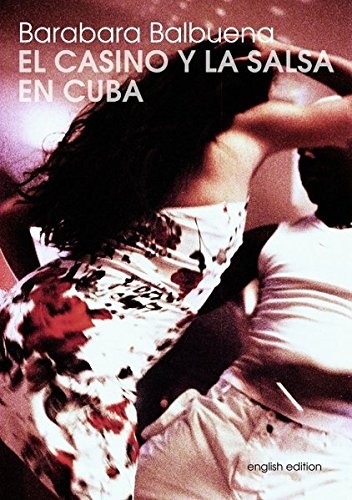 El Casino Y La Salsa En Cuba by Barbara Balbuena