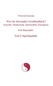 Cover of: Wer ist Alexander Grothendieck?: Band 3: Anarchie, Mathematik, Spiritualität, Einsamkeit – eine Biographie