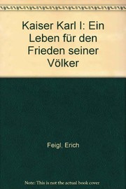 Cover of: Kaiser Karl I.: ein Leben für den Frieden seiner Völker