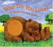 Cover of: Who Do You Love?: A Touch and Feel Book