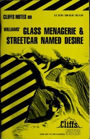 Cover of: The glass menagerie and A streetcar named desire: : notes : including scene summaries and commentaries, character sketches, selected questions, suggested theme topics