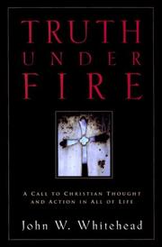 Cover of: Truth under fire: a call to Christian thought and action in all of life