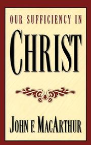 Cover of: Our sufficiency in Christ by John MacArthur