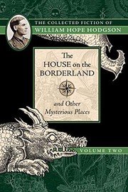 Cover of: The House on the Borderland and Other Mysterious Places: The Collected Fiction of William Hope Hodgson, Volume 2 by William Hope Hodgson