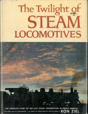 Cover of: The twilight of steam locomotives: [the complete story of the last steam locomotives in North America]