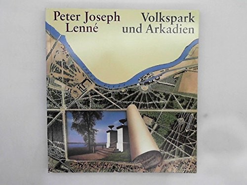 Peter Joseph Lenné, Volkspark und Arkadien by herausgegeben im Auftrag der Senatsverwaltung für Stadtentwicklung und Umweltschutz von Florian von Buttlar.