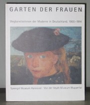 Cover of: Garten der Frauen: Wegbereiterinnen der Moderne in Deutschland, 1900-1914 : Sprengel Museum Hannover, 17. November 1996-9. Februar 1997, Von der Heydt-Museum Wuppertal, 2. März 197-27. April 1997