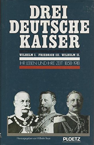 Drei deutsche Kaiser by herausgegeben von Wilhelm Treue.