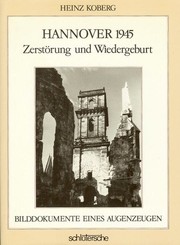 Cover of: Hannover 1945: Zerstörung und Wiedergeburt : Bilddokumente eines Augenzeugen