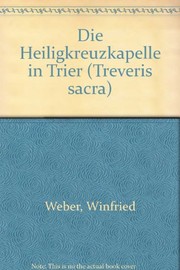 Cover of: Die Heiligkreuzkapelle in Trier