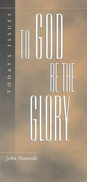 Cover of: To God be the glory by John D. Hannah
