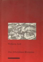 Cover of: Das Arbeitshaus Breitenau: Bettler, Landstreicher, Prostituierte, Zuhälter und Fürsorgeempfänger in der Korrektions- und Landarmenanstalt Breitenau (1874-1949)