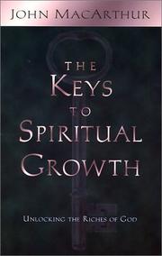 Cover of: The Keys to Spiritual Growth by John MacArthur
