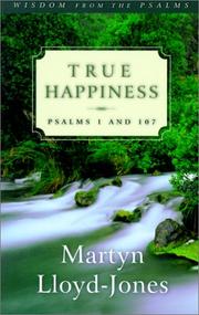 Cover of: True Happiness: Psalms 1 and 107 (Lloyd-Jones, David Martyn. Wisdom from the Psalms.)