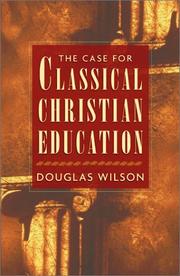 Cover of: The Case for Classical Christian Education by Douglas Wilson
