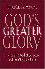Cover of: God's Greater Glory by Bruce A. Ware