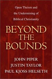 Cover of: Beyond the Bounds: Open Theism and the Undermining of Biblical Christianity