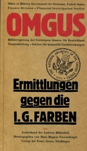 Cover of: Ermittlungen gegen die I.G. Farbenindustrie AG, September 1945 by Übersetzt und bearbeitet von der Dokumentationsstelle zur NS-Sozialpolitik, Hamburg