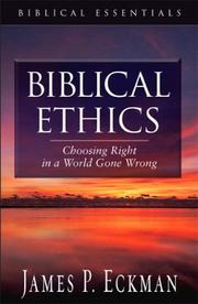 Cover of: Biblical Ethics: Choosing Right in a World Gone Wrong (Biblical Essentials Series)