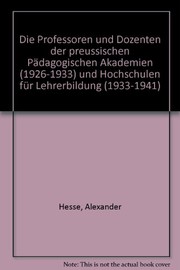 Cover of: Die Professoren und Dozenten der preussischen Pädagogischen Akademien (1926-1933) und Hochschulen für Lehrerbildung (1933-1941)