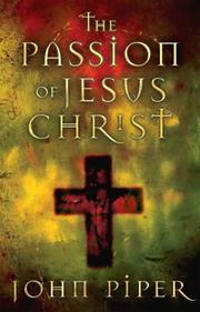 Cover of: The Passion of Jesus Christ by John Piper