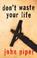 Cover of: Don't Waste Your Life