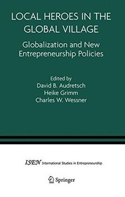 Cover of: Local Heroes in the Global Village: Globalization and the New Entrepreneurship Policies (International Studies in Entrepreneurship Book 7)