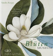 Cover of: Das Blütenmuseum. Wo Kunst und Wissenschaft sich zauberhaft vereinen