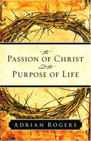 Cover of: The Passion of Christ and the Purpose of Life by Adrian Rogers