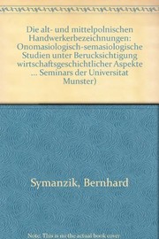 Cover of: Die alt- und mittelpolnischen Handwerkerbezeichnungen: onomasiologisch-semasiologische Studien unter Berücksichtigung wirtschaftsgeschichtlicher Aspekte