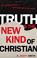 Cover of: Truth and the new kind of Christian