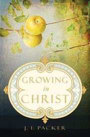 Cover of: Growing in Christ by J. I. Packer