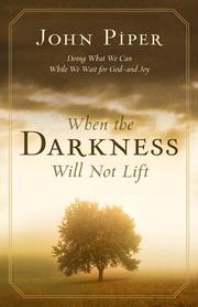 Cover of: When the Darkness Will Not Lift: Doing What We Can While We Wait for God--and Joy