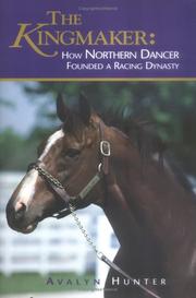 Cover of: The kingmaker: how Northern Dancer founded a racing dynasty