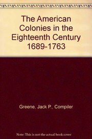 Cover of: The American Colonies in the eighteenth century, 1689-1763.