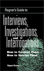 Ragnar's Guide To Interviews, Investigations, And Interrogations by Ragnar Benson