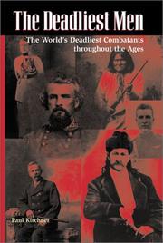 Cover of: The deadliest men: the world's deadliest combatants throughout the ages