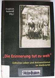 Cover of: Die Erinnerung tut zu weh: jüdisches Leben und Antisemitismus im Waldviertel