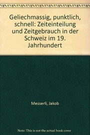 Cover of: Geliechmässig, pünktlich, schnell: Zeiteinteilung und Zeitgebrauch in der Schweiz im 19. Jahrhundert