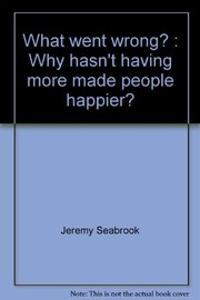 Cover of: What went wrong?: Why hasn't having more made people happier?