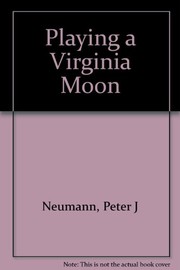Cover of: Playing a Virginia moon | Peter J. Neumann