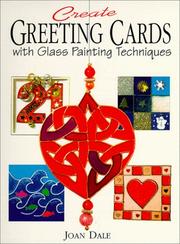 Cover of: Create Greeting Cards With Glass Painting Techniques by Joan Dale