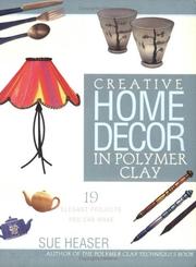 Cover of: Creative Home Decor in Polymer Clay by Sue Heaser