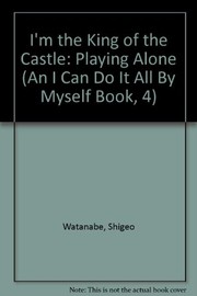 Cover of: I'm the king of the castle! by Shigeo Watanabe