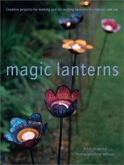 Cover of: Magic Lanterns: Creative Projects for Making and Decorating Lanterns for Indoors and Out