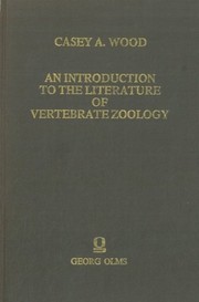 Cover of: An introduction to the literature of vertebrate zoology | Casey A. Wood