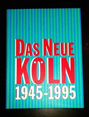Cover of: Das neue Köln, 1945-1995: eine Ausstellung des Kölnischen Stadtmuseums in der Josef-Haubrich-Kunsthalle, Köln, 22. April bis 18. August 1995