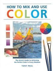 Cover of: How to Mix & Use Color: The Artist's Guide to Achieving the Perfect Color in Every Medium