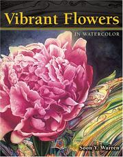 Cover of: Vibrant flowers in watercolor by Soon Y. Warren