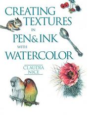 Cover of: Creating Textures In Pen & Ink With Watercolor by Claudia Nice